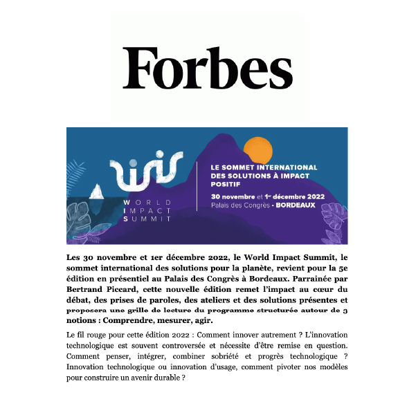 Forbes parle du World Impact Summit. L’innovation technologique suscite parfois la controverse et peut-être remise en question quand elle ne contribue pas à répondre à l’objectif du progrès au-delà de la prouesse technique. Cette édition pose la question de comment penser, intégrer, et combiner sobriété et progrès technologique ?